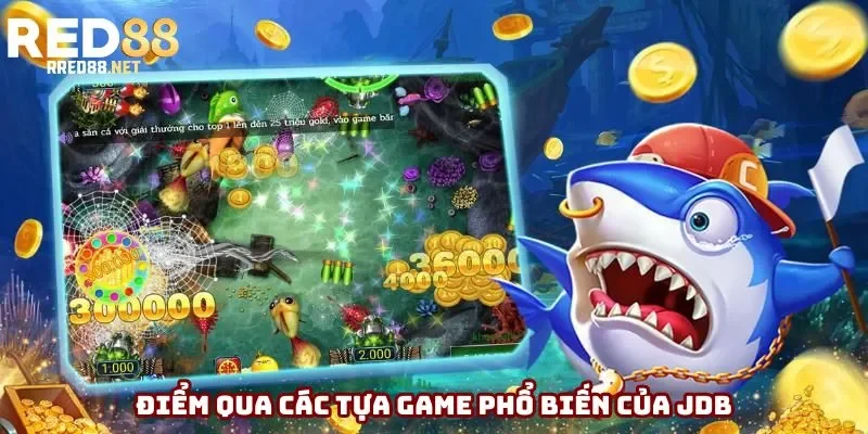 Điểm qua các tựa game phổ biến của JDB Điểm qua các tựa game phổ biến của JDB