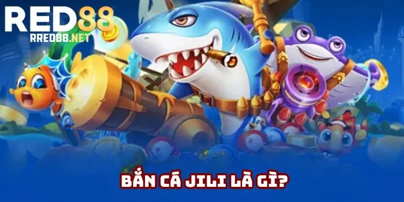 Sơ lược bắn cá Jili Sơ lược bắn cá Jili