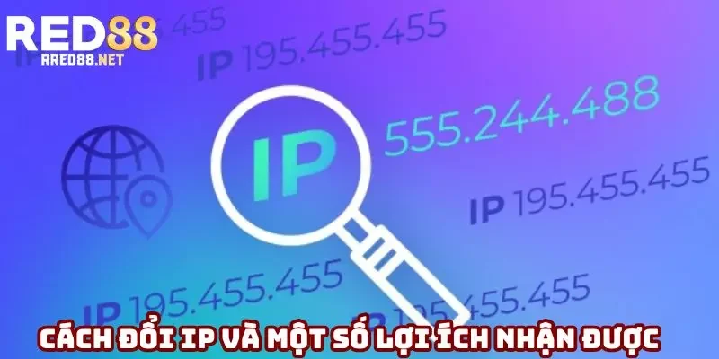 Cách đổi IP và một số lợi ích nhận được Cách đổi IP và một số lợi ích nhận được