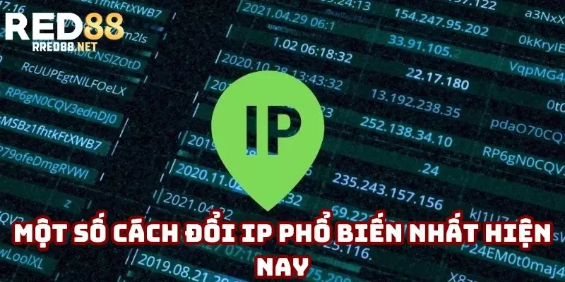 Một số cách đổi IP phổ biến nhất hiện nay Một số cách đổi IP phổ biến nhất hiện nay