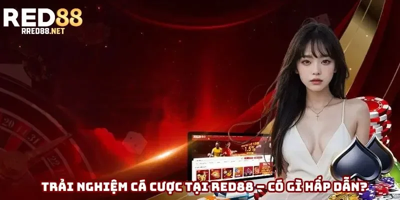 Trải nghiệm cá cược tại Red88 có gì hấp dẫn? Trải nghiệm cá cược tại Red88 có gì hấp dẫn?