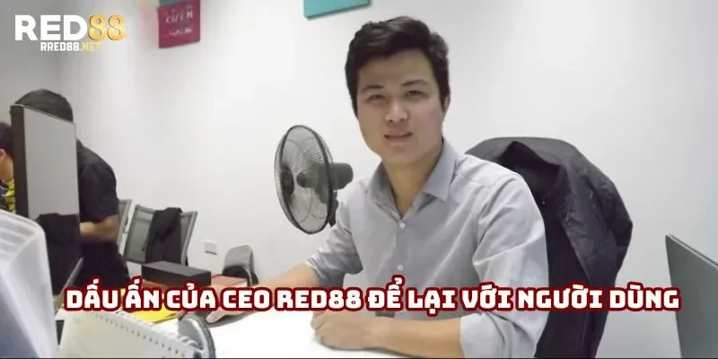 Dấu ấn của CEO Red88 để lại với người dùng Dấu ấn của CEO Red88 để lại với người dùng