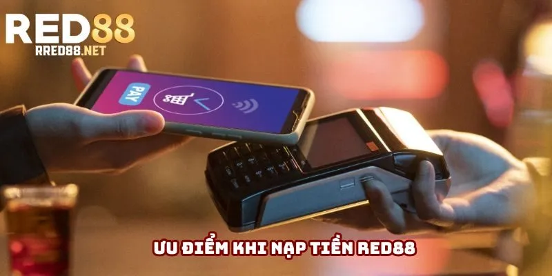 Ưu điểm khi nạp tiền Red88 Ưu điểm khi nạp tiền Red88