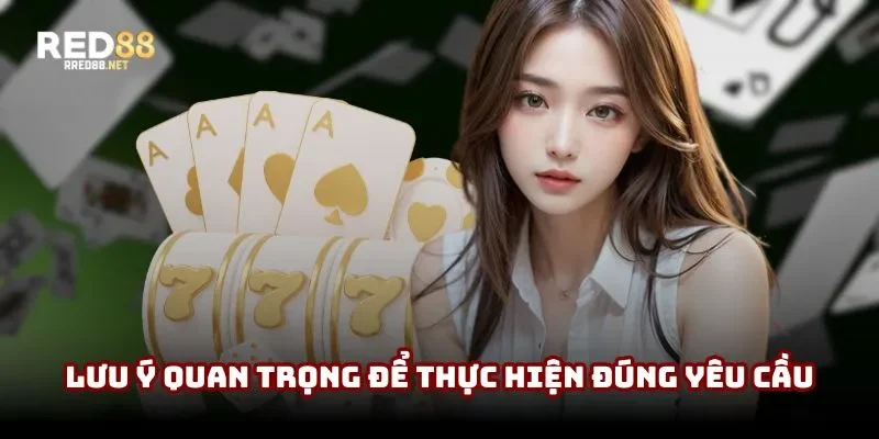 Lưu ý quan trọng để thực hiện đúng yêu cầu Lưu ý quan trọng để thực hiện đúng yêu cầu